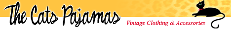 The Cats Pajamas Vintage Clothing and Accessories - The premier source on the web for fine vintage clothing, accessories and more!